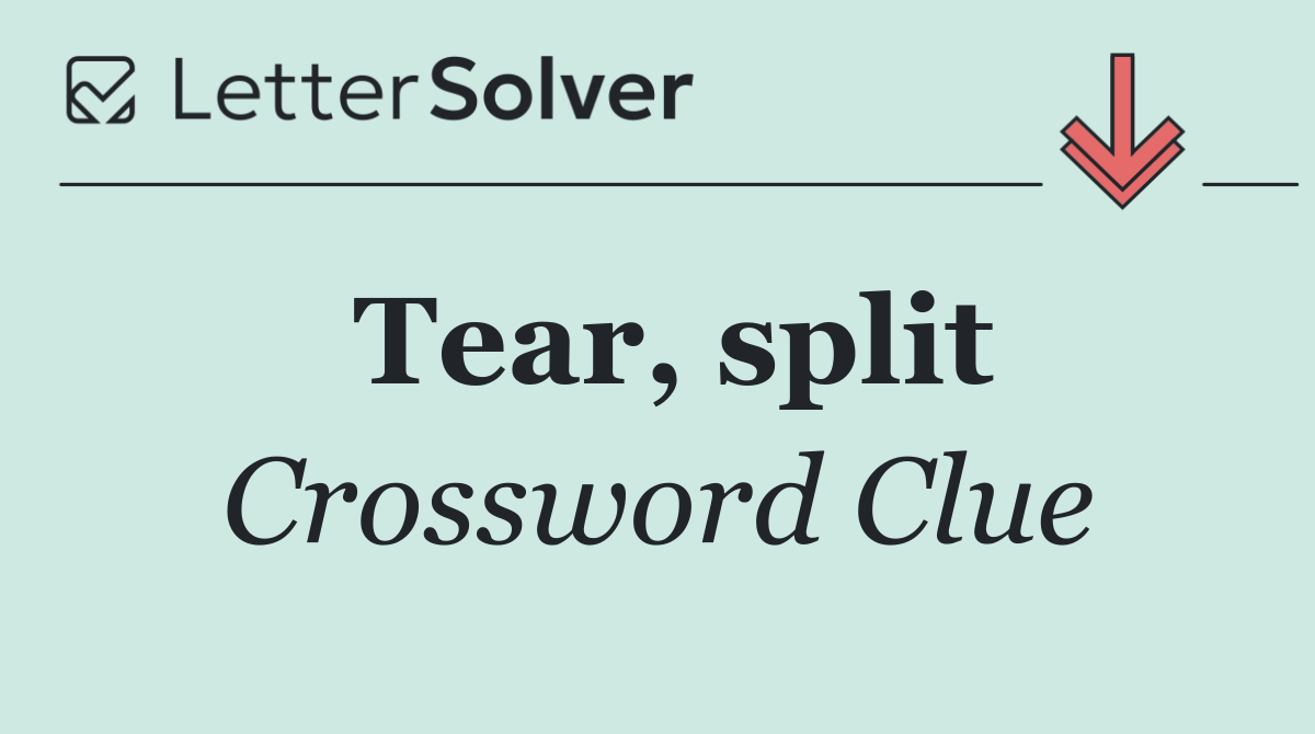 Tear, split