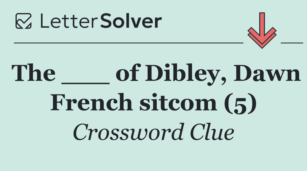 The ___ of Dibley, Dawn French sitcom (5)