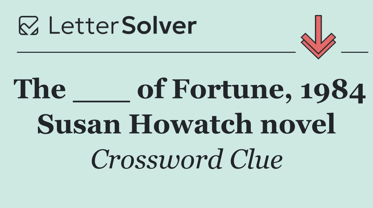 The ___ of Fortune, 1984 Susan Howatch novel