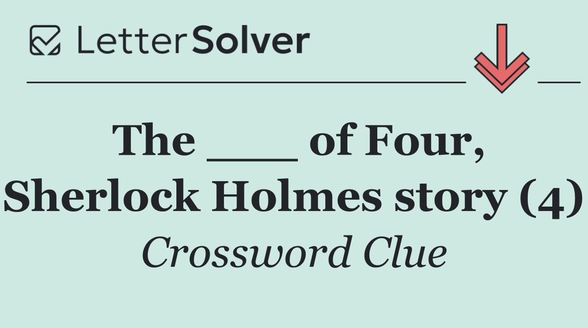 The ___ of Four, Sherlock Holmes story (4)
