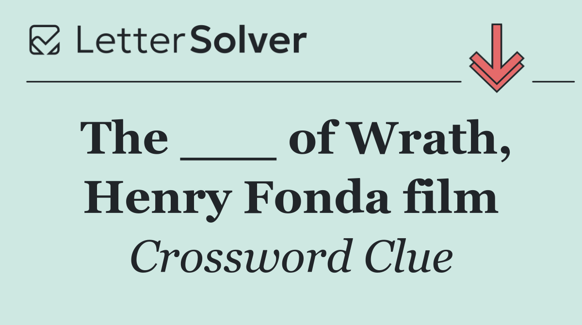 The ___ of Wrath, Henry Fonda film