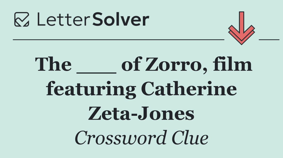 The ___ of Zorro, film featuring Catherine Zeta Jones