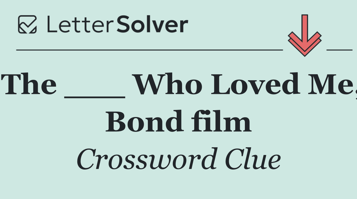 The ___ Who Loved Me, Bond film