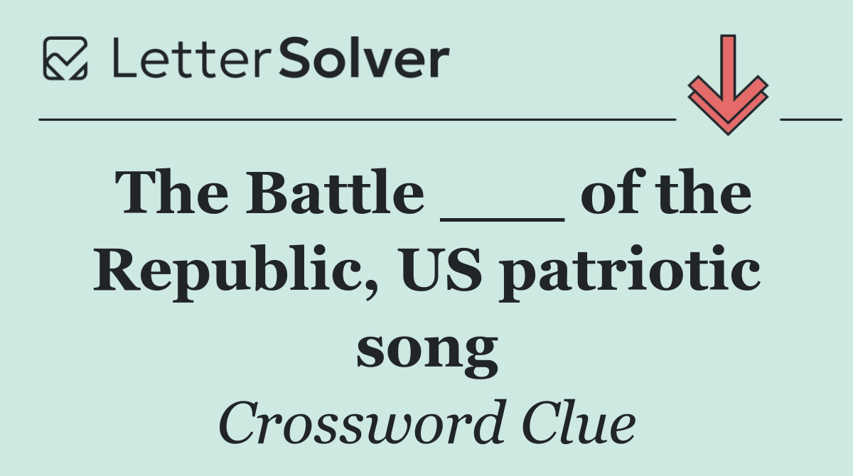 The Battle ___ of the Republic, US patriotic song