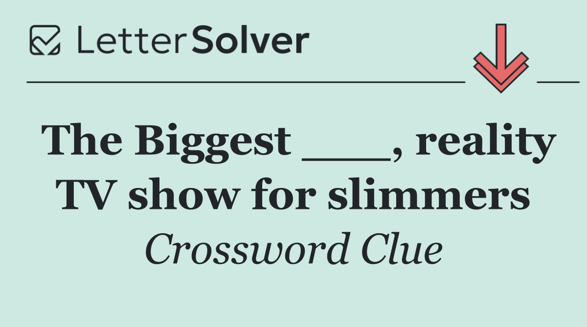 The Biggest ___, reality TV show for slimmers