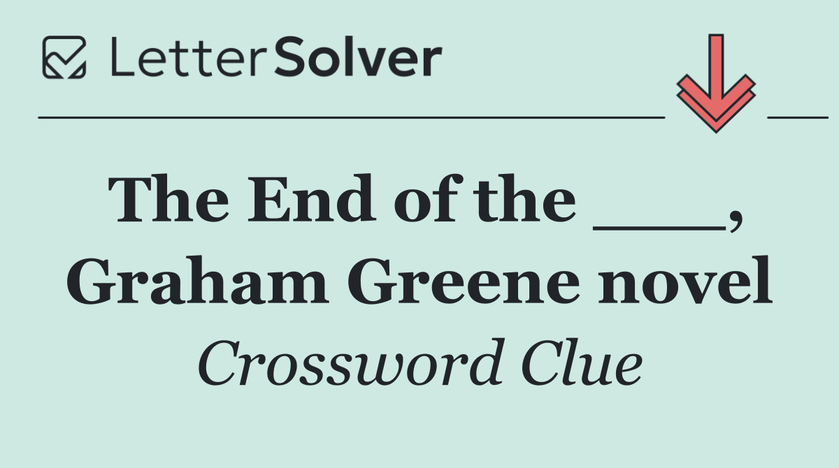 The End of the ___, Graham Greene novel