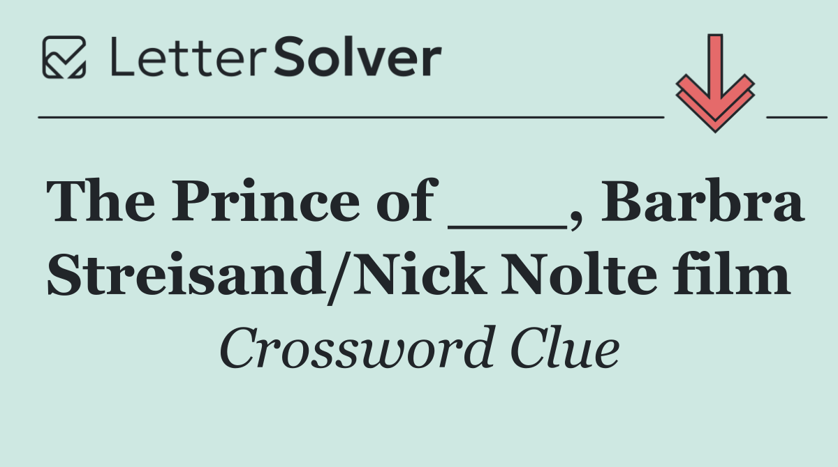 The Prince of ___, Barbra Streisand/Nick Nolte film