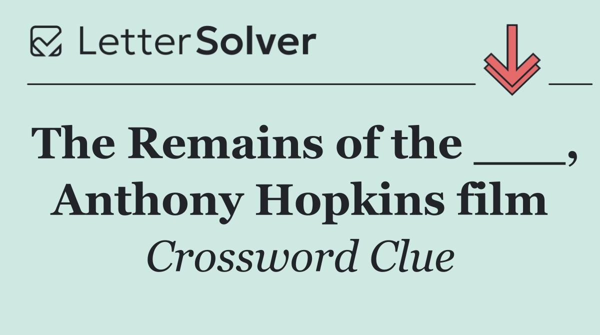 The Remains of the ___, Anthony Hopkins film