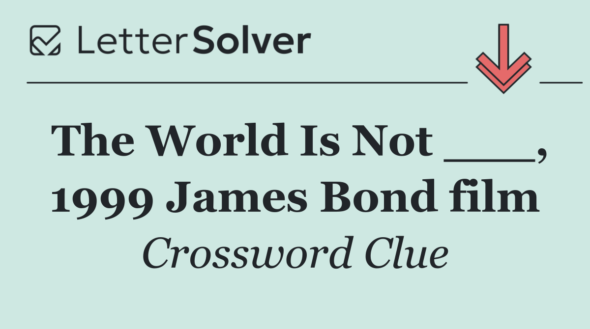 The World Is Not ___, 1999 James Bond film