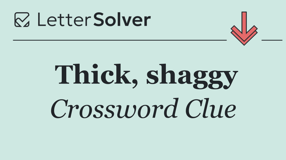 Thick, shaggy