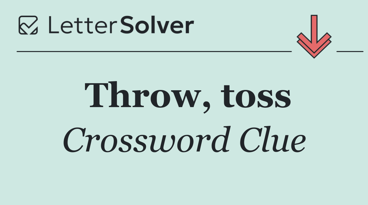 Throw, toss