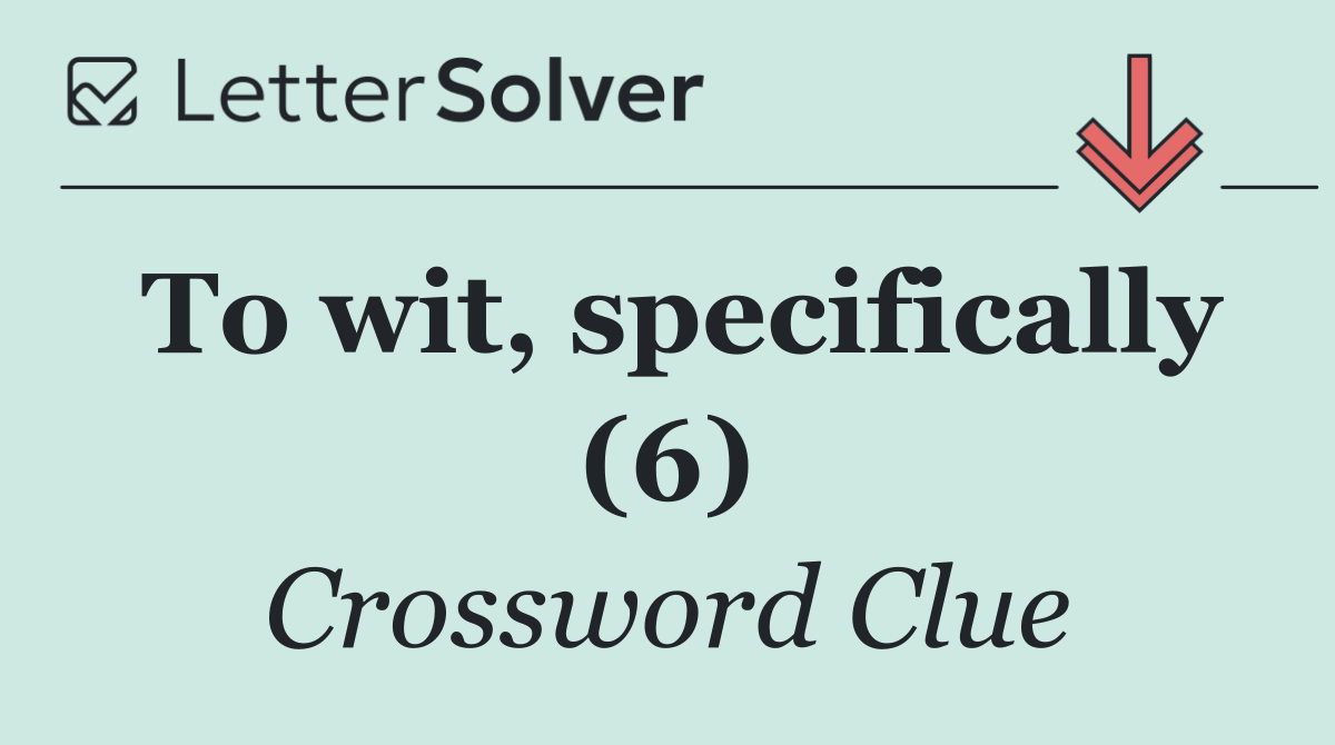 To wit, specifically (6)