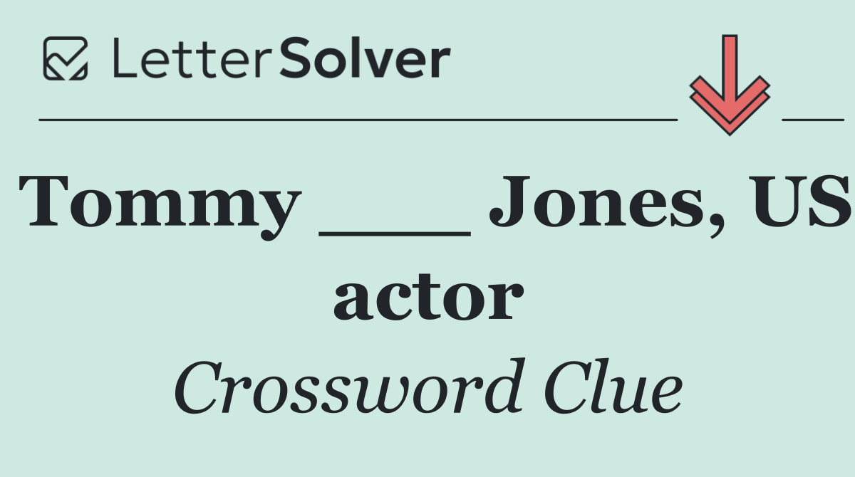 Tommy ___ Jones, US actor