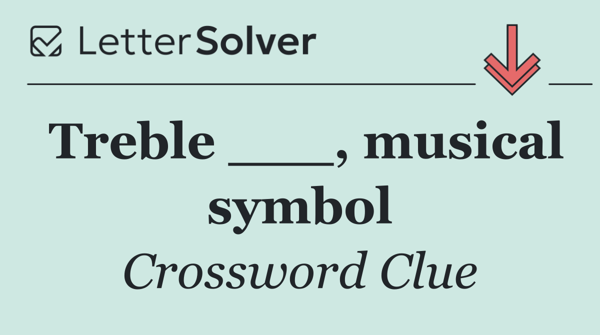 Treble ___, musical symbol