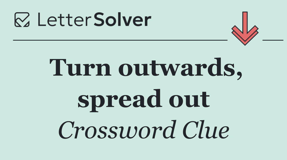 Turn outwards, spread out