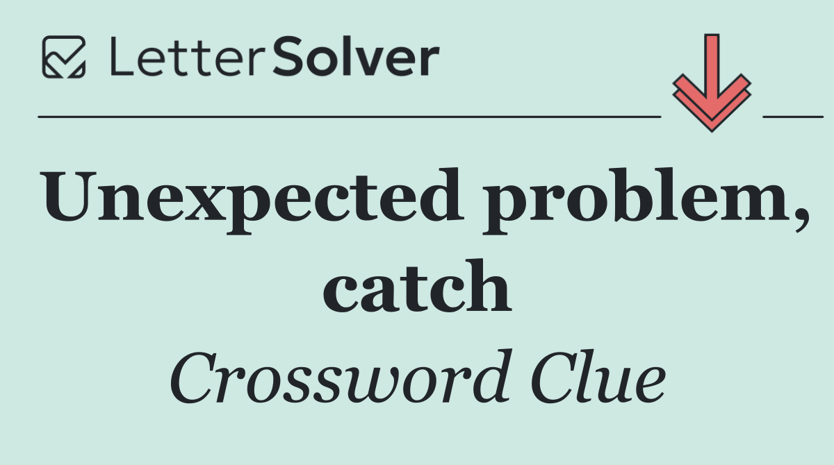 Unexpected problem, catch