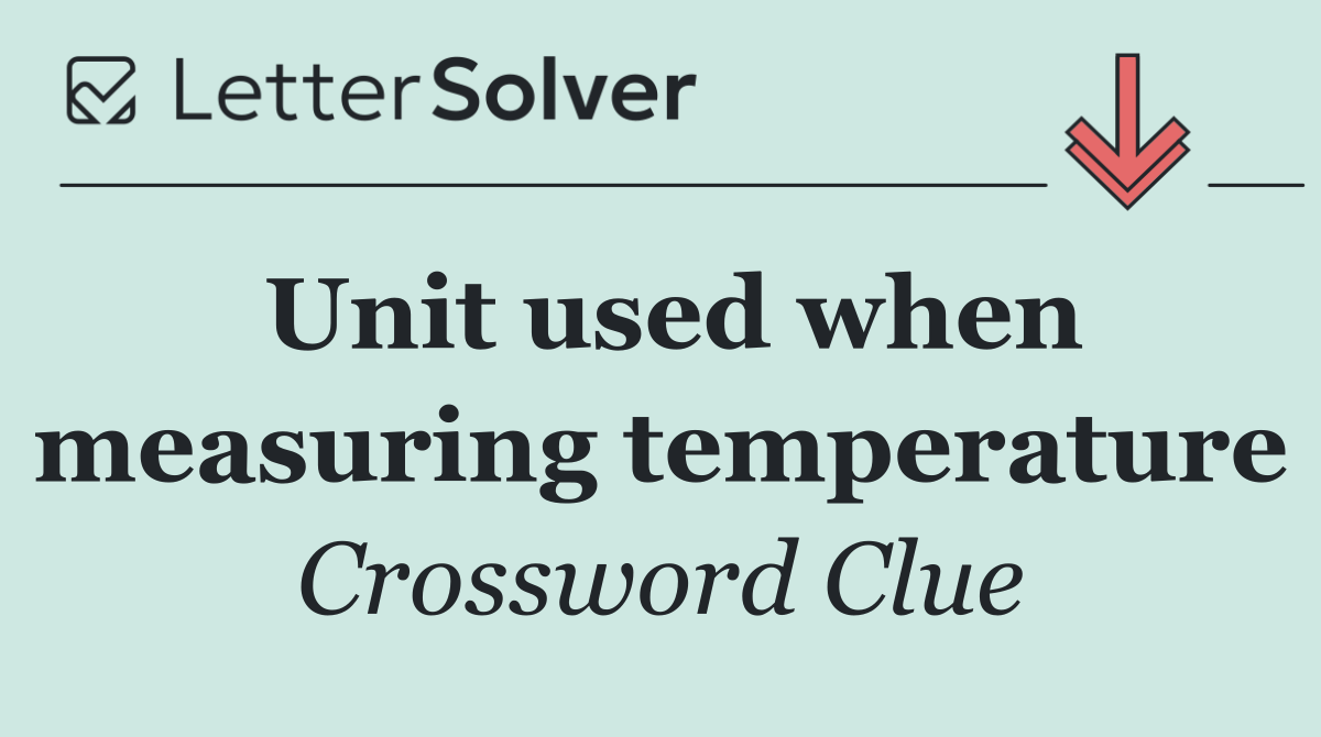 Unit used when measuring temperature
