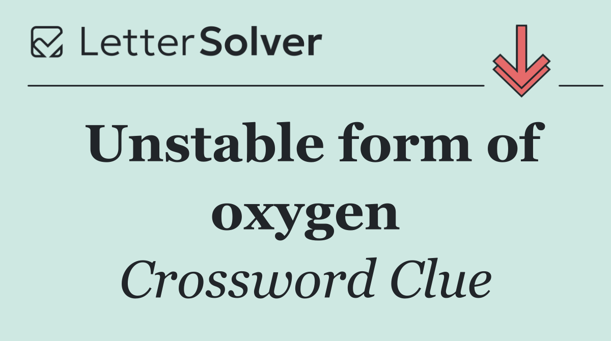 Unstable form of oxygen