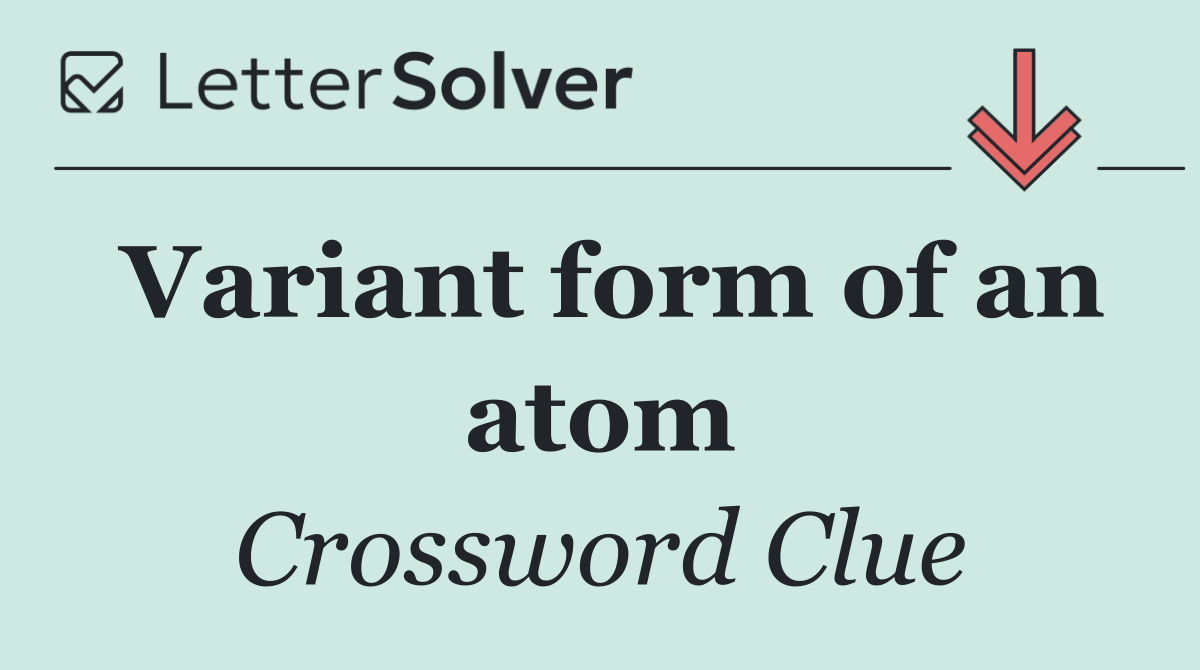 Variant form of an atom