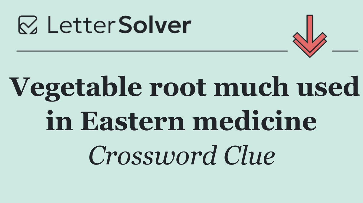Vegetable root much used in Eastern medicine