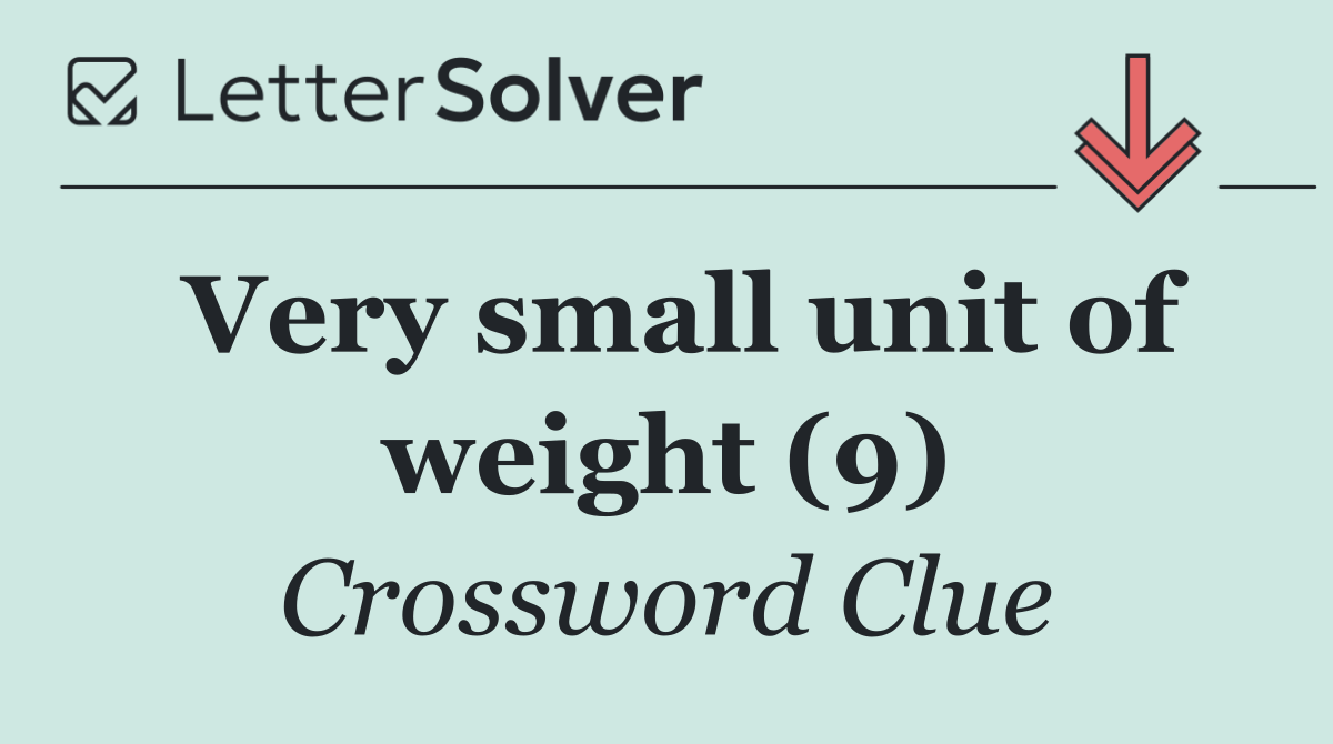 Very small unit of weight (9)