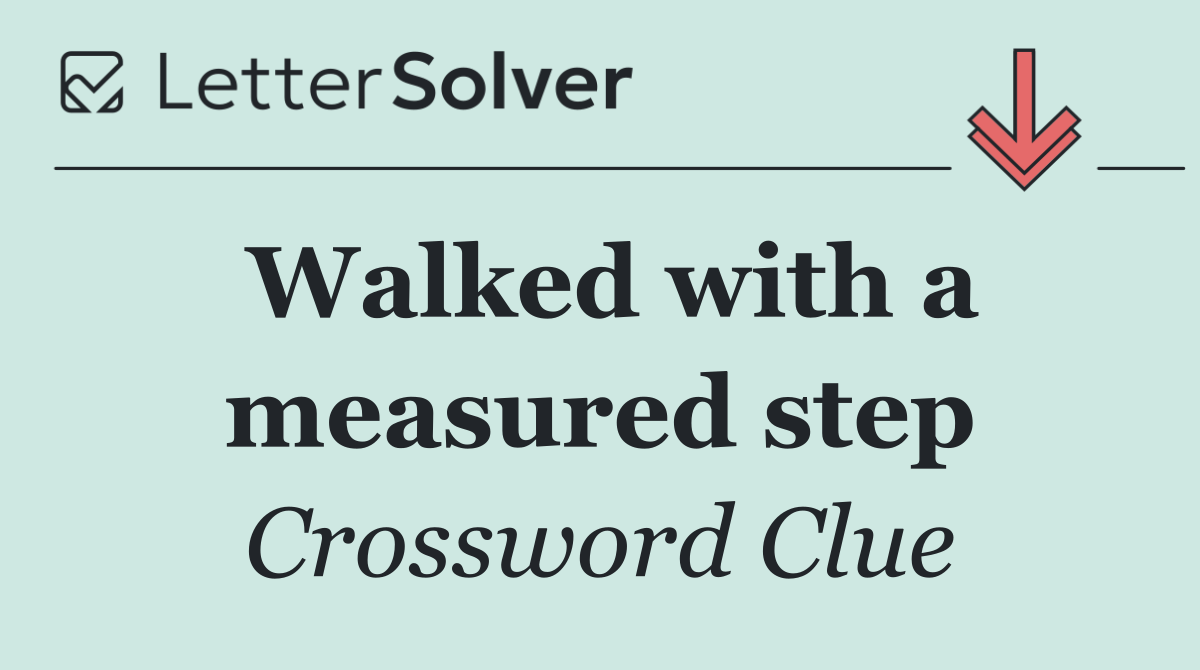 Walked with a measured step