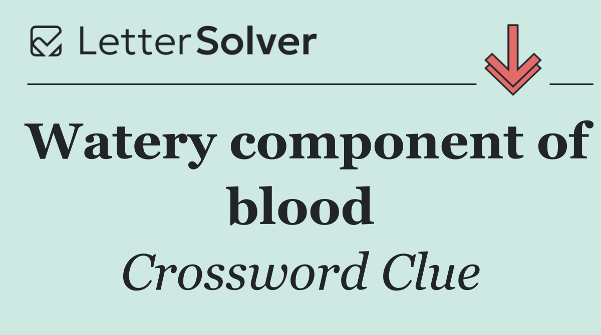 Watery component of blood