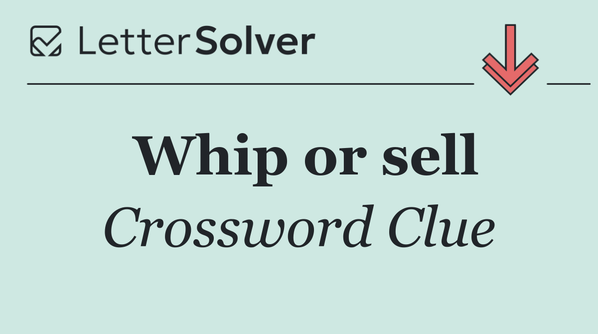 Whip or sell