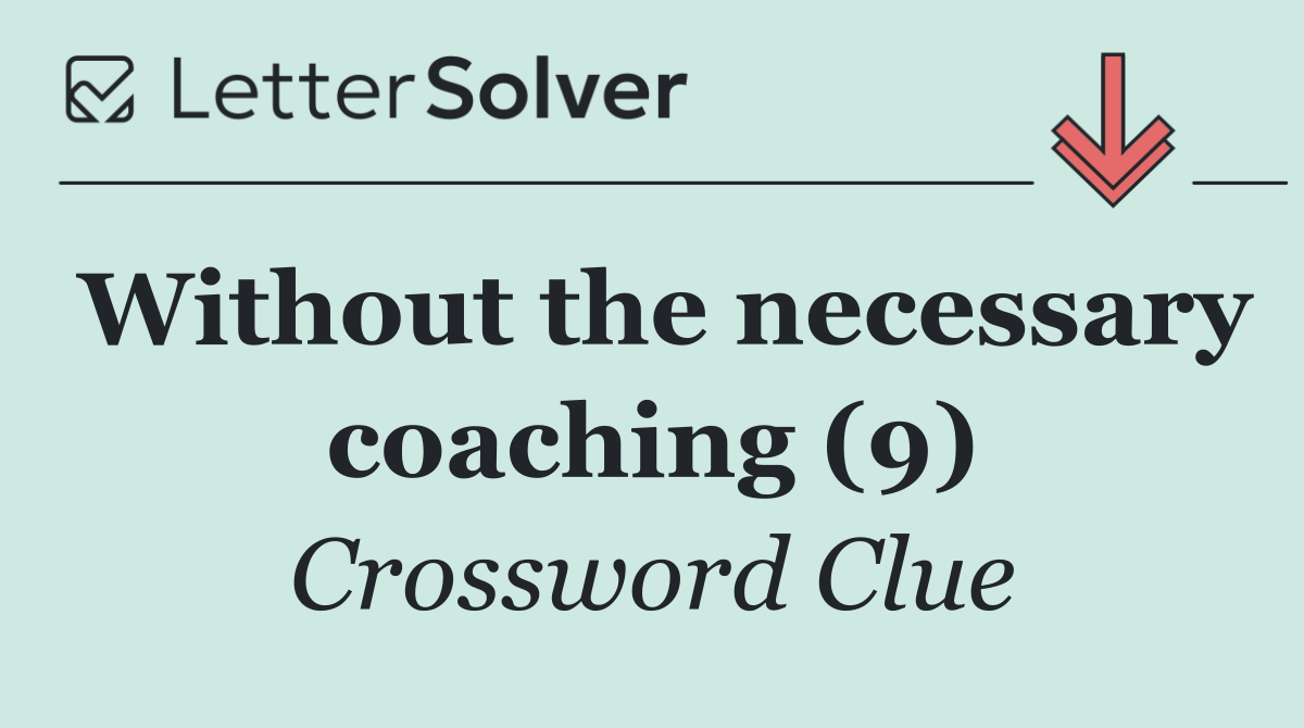 Without the necessary coaching (9)