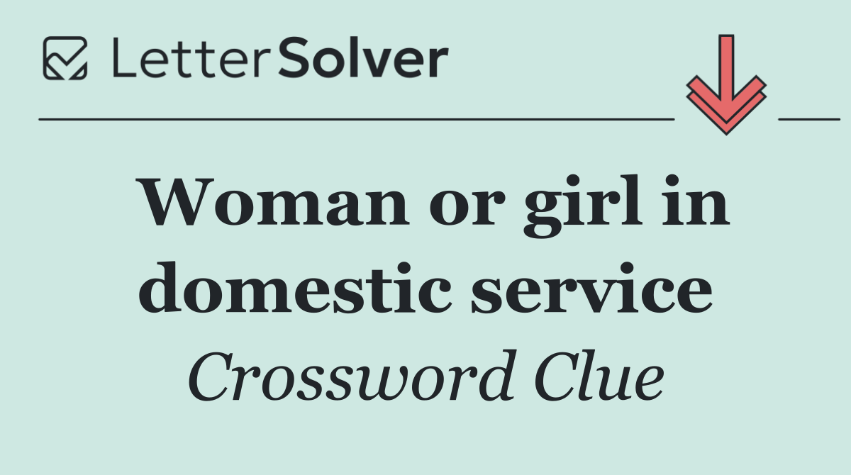 Woman or girl in domestic service