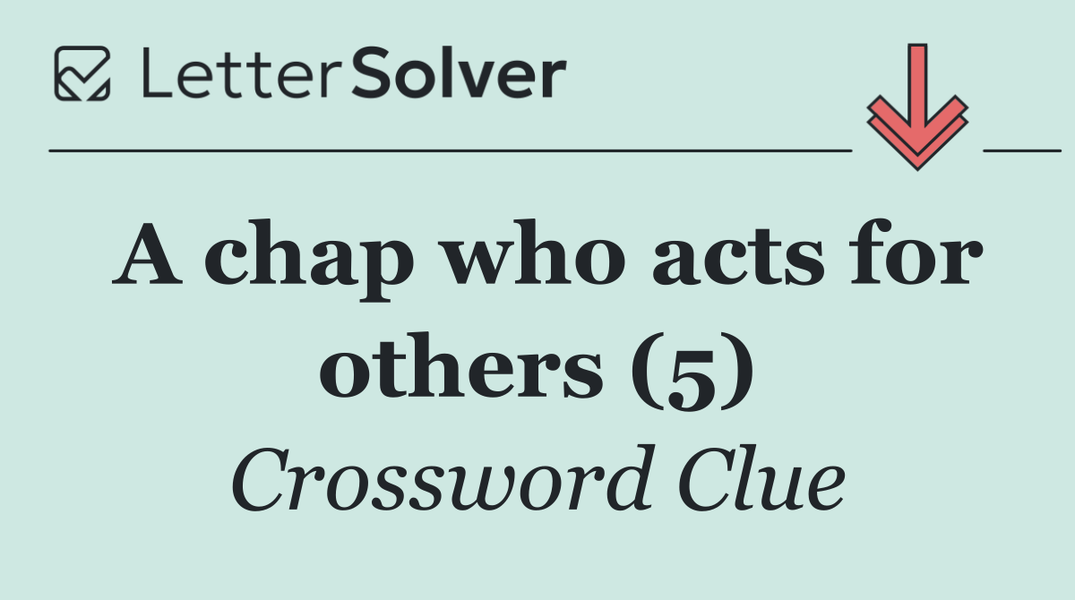 A chap who acts for others (5)