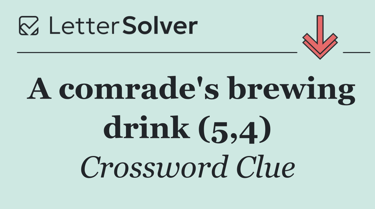 A comrade's brewing drink (5,4)