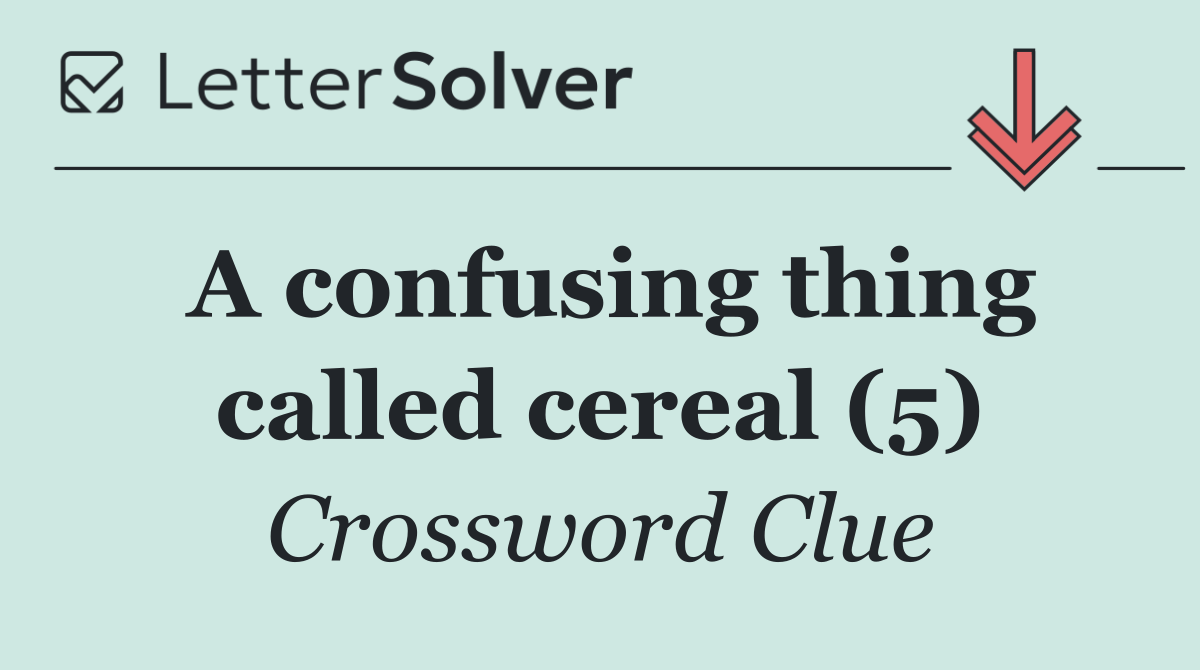 A confusing thing called cereal (5)