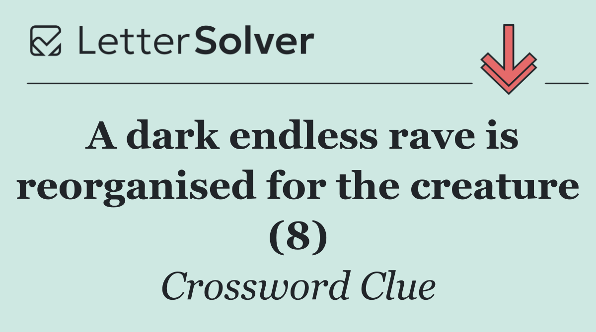 A dark endless rave is reorganised for the creature (8)