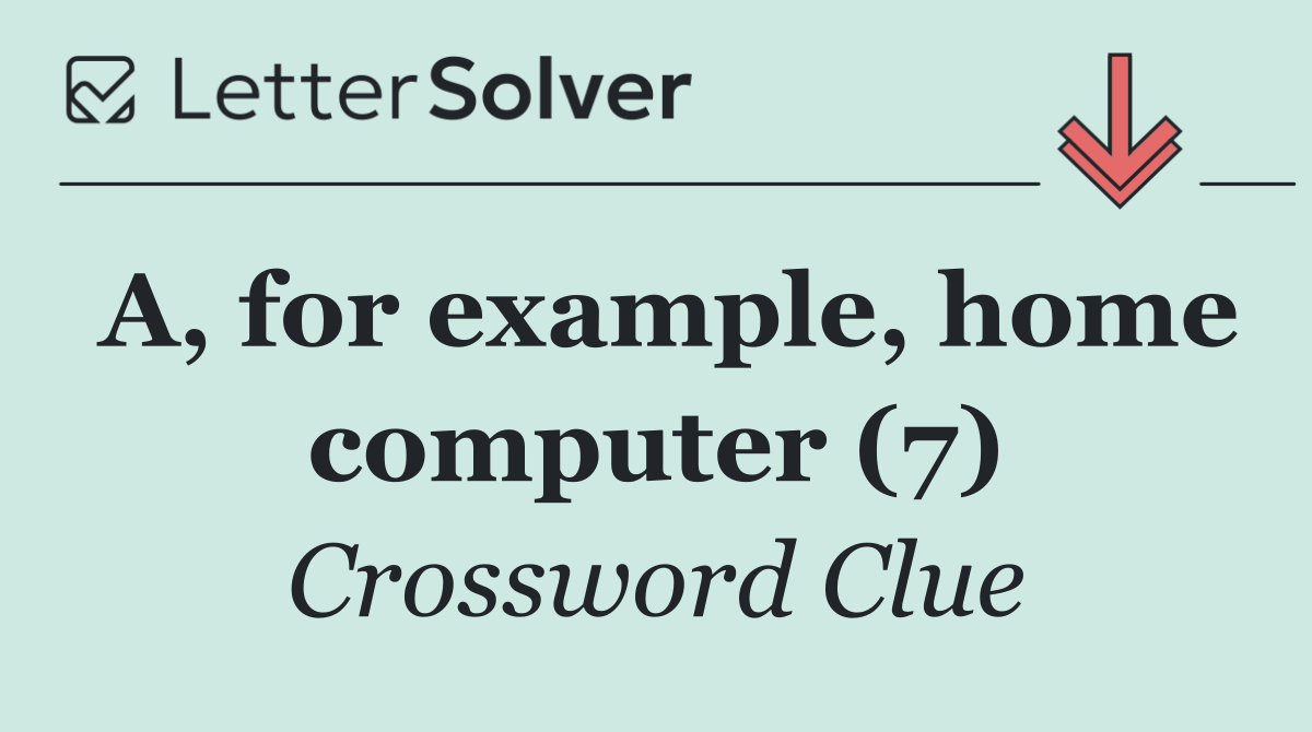 A, for example, home computer (7)