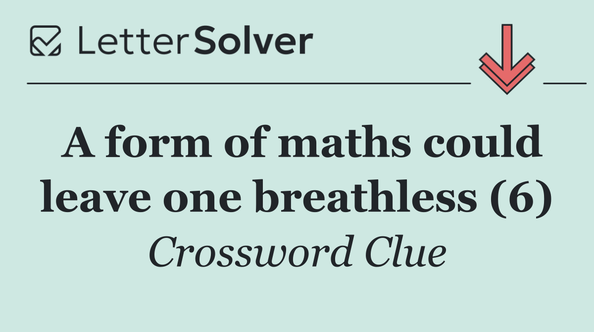 A form of maths could leave one breathless (6)