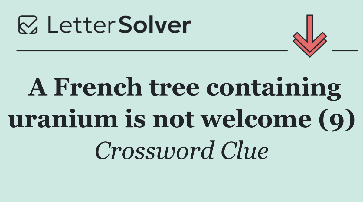 A French tree containing uranium is not welcome (9)