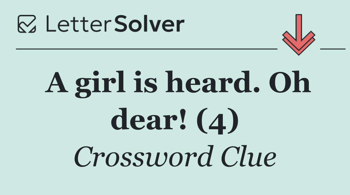 A girl is heard. Oh dear! (4)