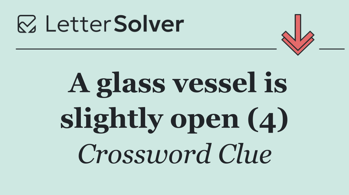 A glass vessel is slightly open (4)