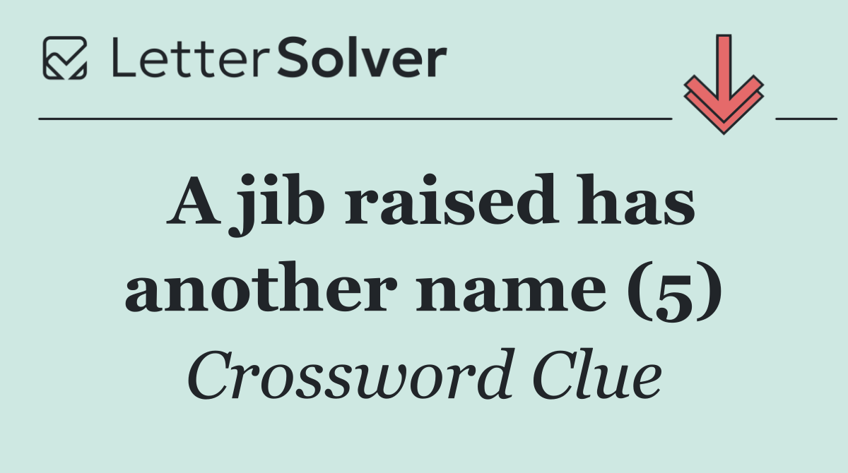 A jib raised has another name (5)