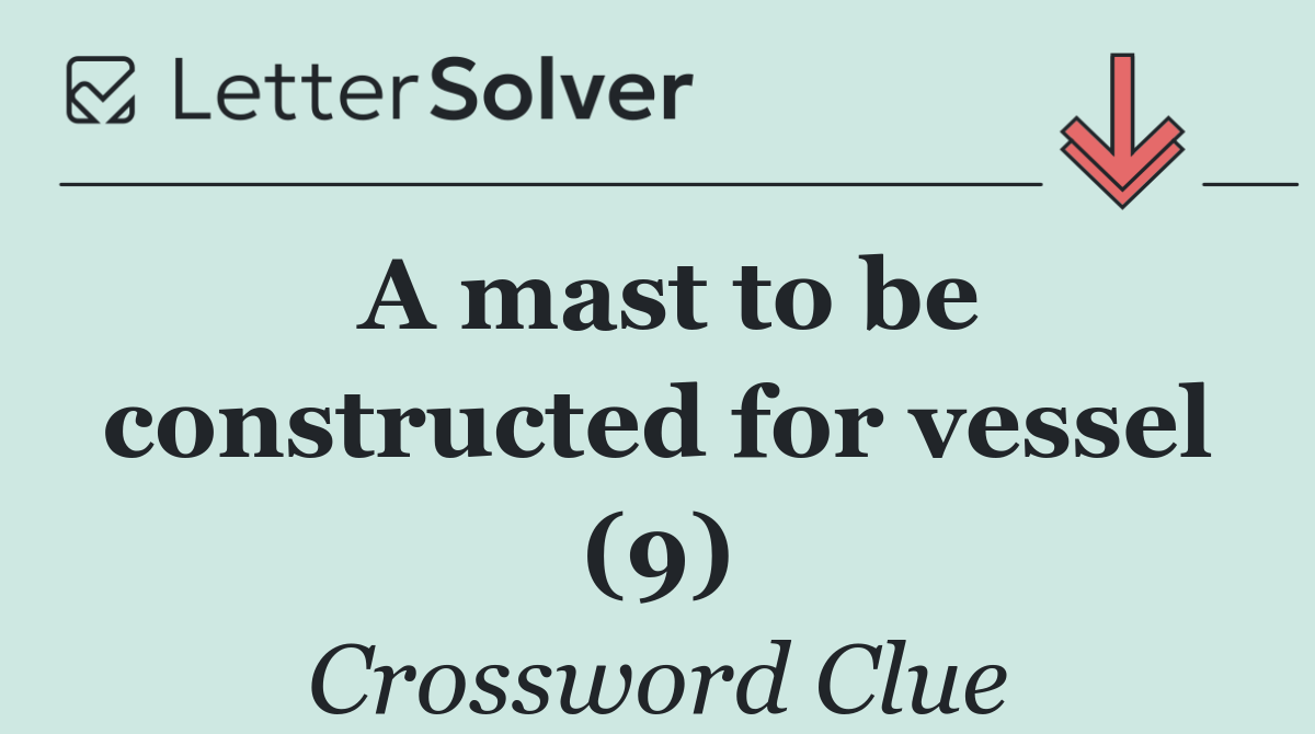 A mast to be constructed for vessel (9)