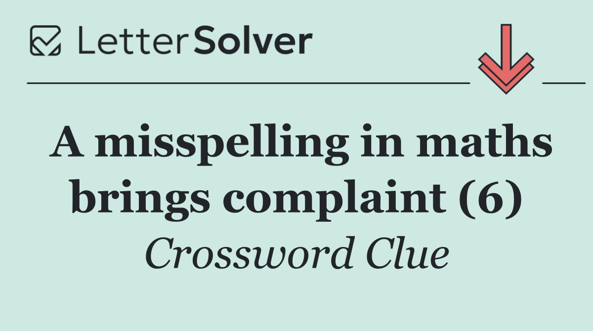 A misspelling in maths brings complaint (6)