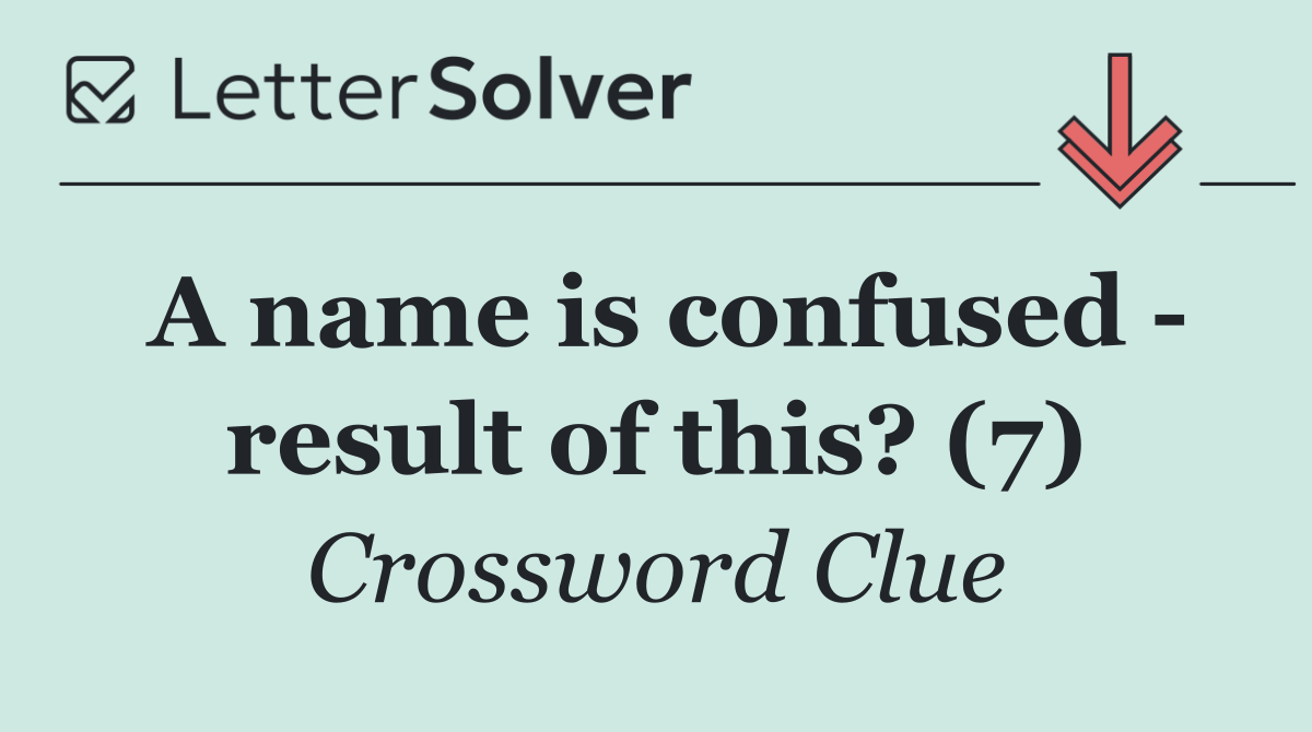 A name is confused   result of this? (7)