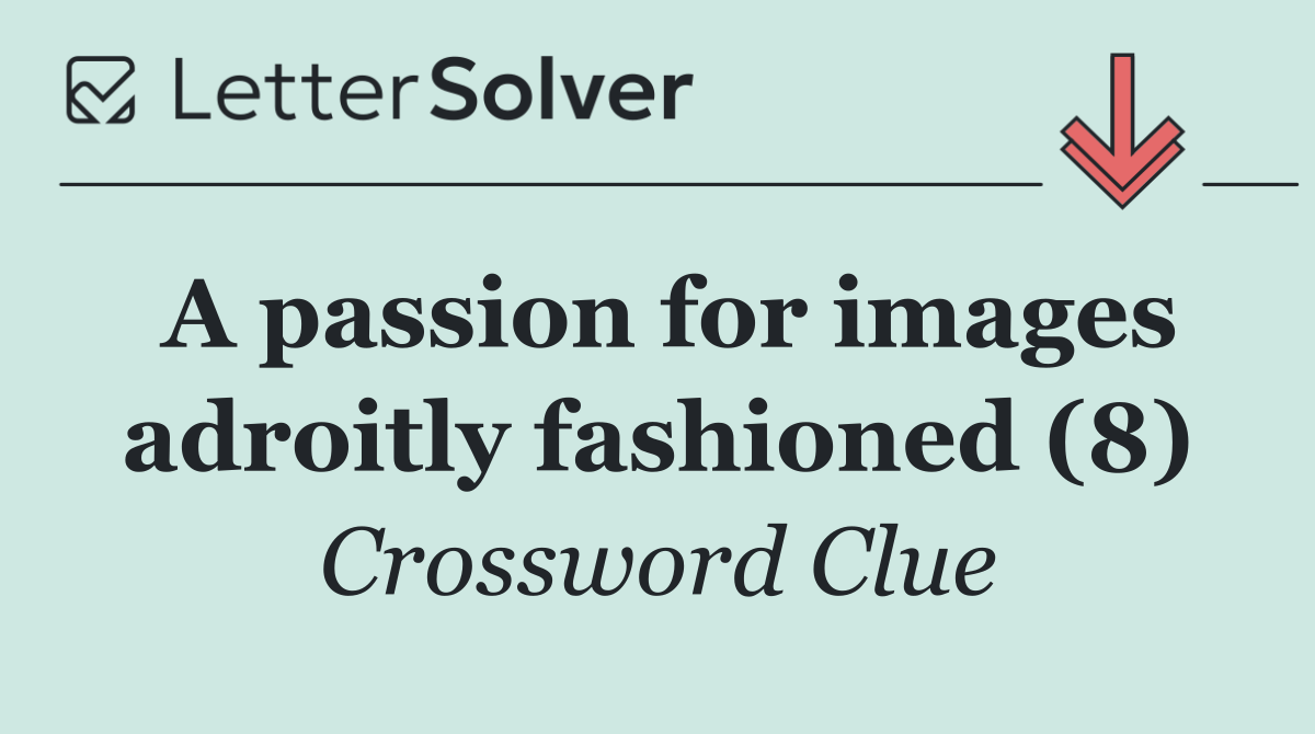A passion for images adroitly fashioned (8)