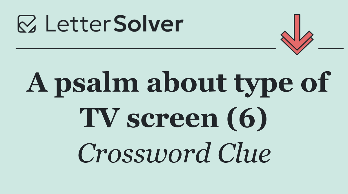 A psalm about type of TV screen (6)