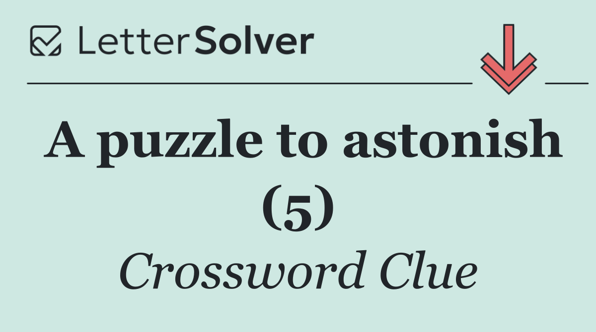 A puzzle to astonish (5)