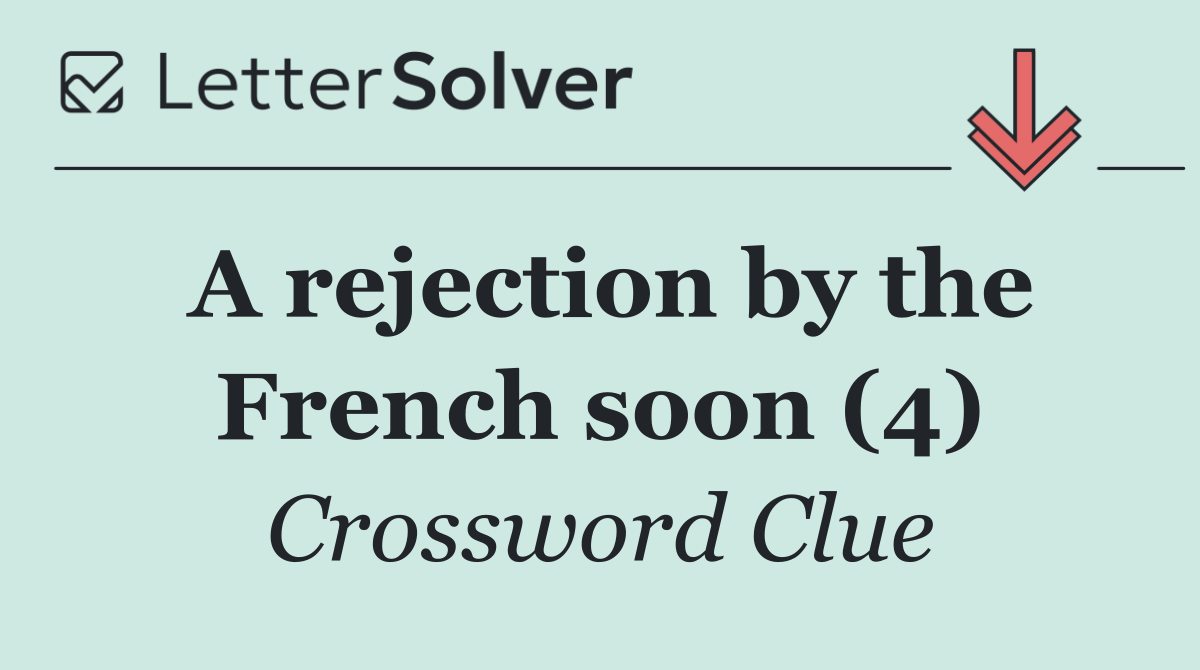 A rejection by the French soon (4)