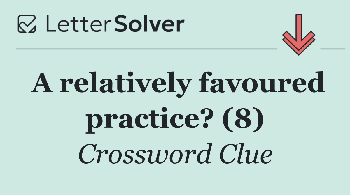 A relatively favoured practice? (8)
