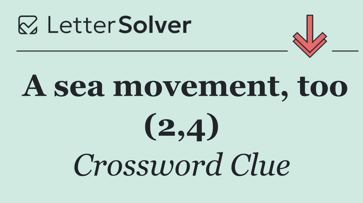 A sea movement, too (2,4)