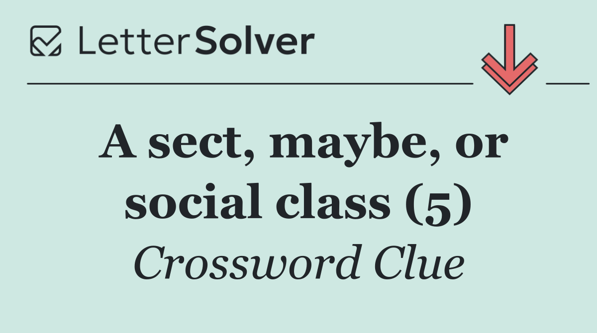 A sect, maybe, or social class (5)